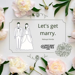 Let's get marry.