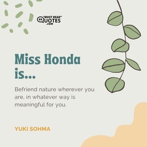 Miss Honda is... She's the kind of person who puts others' well-being before her own.