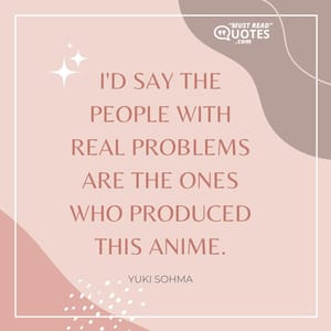 I'd say the people with REAL problems are the ones who produced this anime.