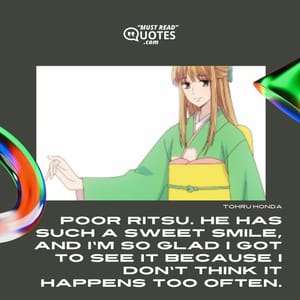 Poor Ritsu. He has such a sweet smile, and I'm so glad I got to see it because I don't think it happens too often.