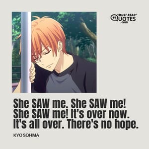 She SAW me. She SAW me! She SAW me! It's over now. It's all over. There's no hope.