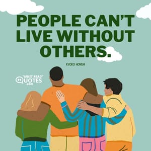 People can’t live without others.