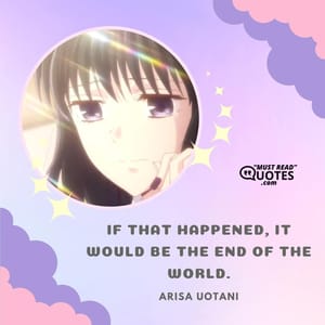 If that happened, it would be the end of the world.