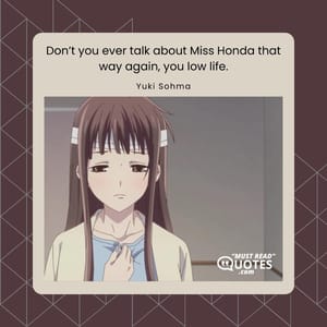 Don’t you ever talk about Miss Honda that way again, you low life.