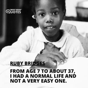 From age 7 to about 37, I had a normal life and not a very easy one.