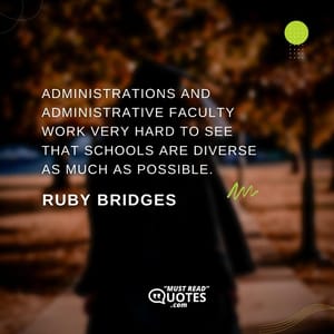 Administrations and administrative faculty work very hard to see that schools are diverse as much as possible.