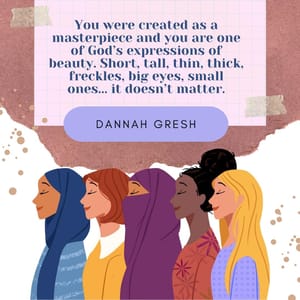 You were created as a masterpiece and you are one of God’s expressions of beauty. Short, tall, thin, thick, freckles, big eyes, small ones... it doesn’t matter.