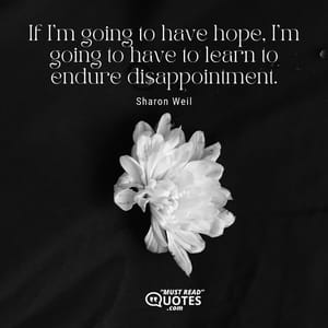 If I’m going to have hope, I’m going to have to learn to endure disappointment.