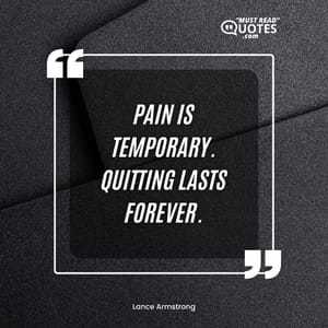 Pain is temporary. Quitting lasts forever.