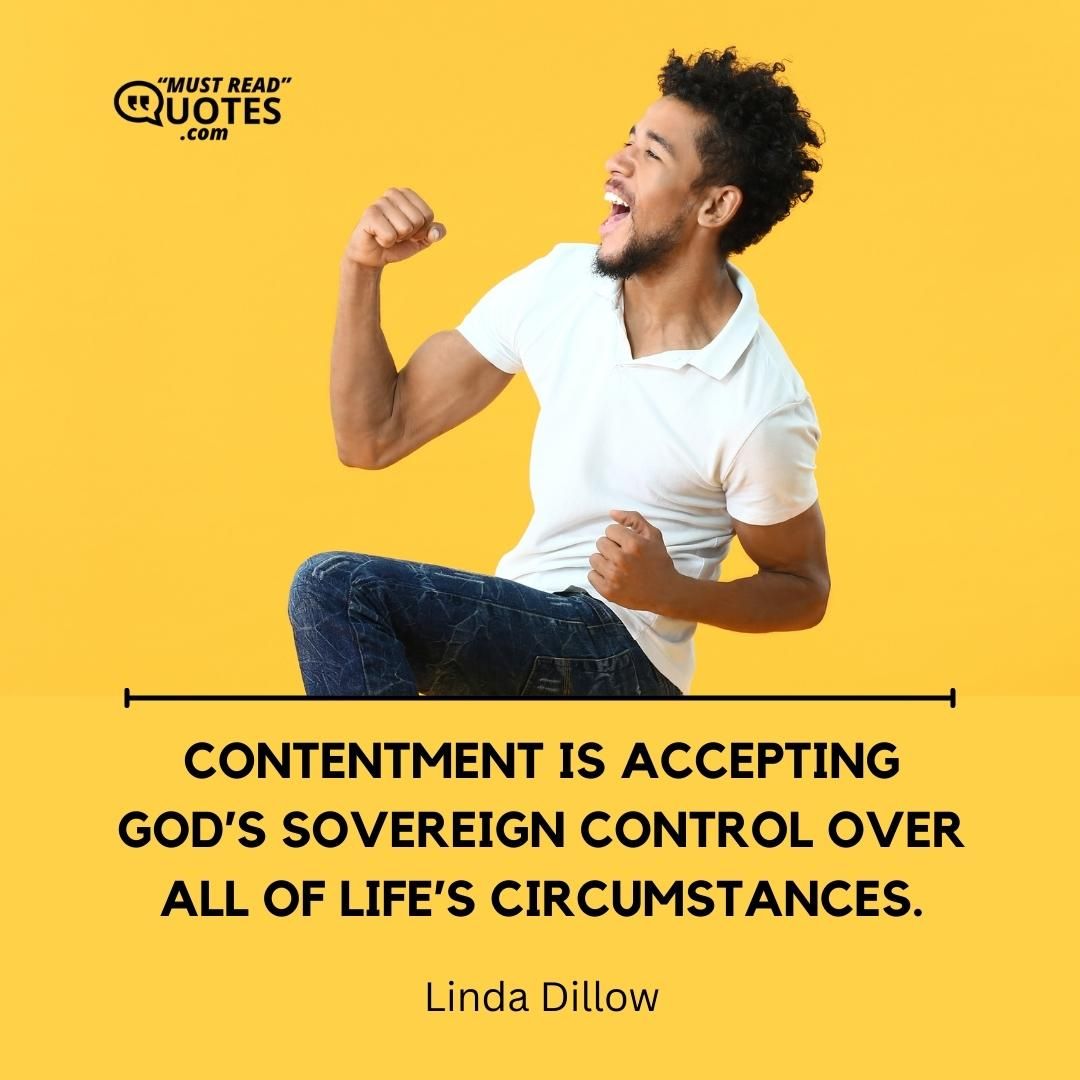 Contentment is accepting God’s sovereign control over all of life’s circumstances.
