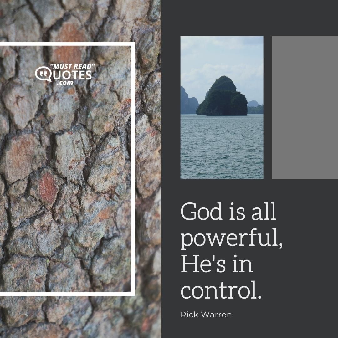 God is all powerful, He's in control.