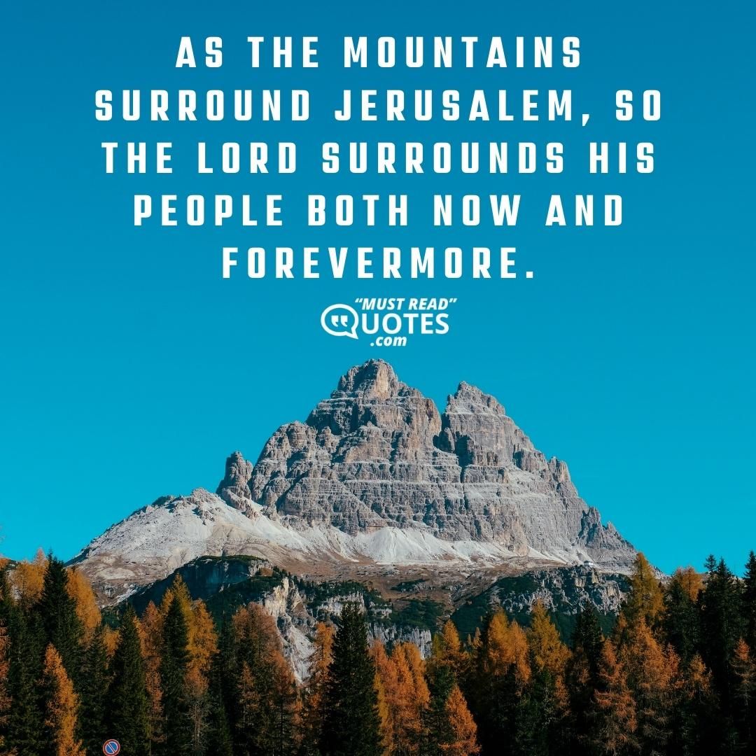 As the mountains surround Jerusalem, so the LORD surrounds his people both now and forevermore.