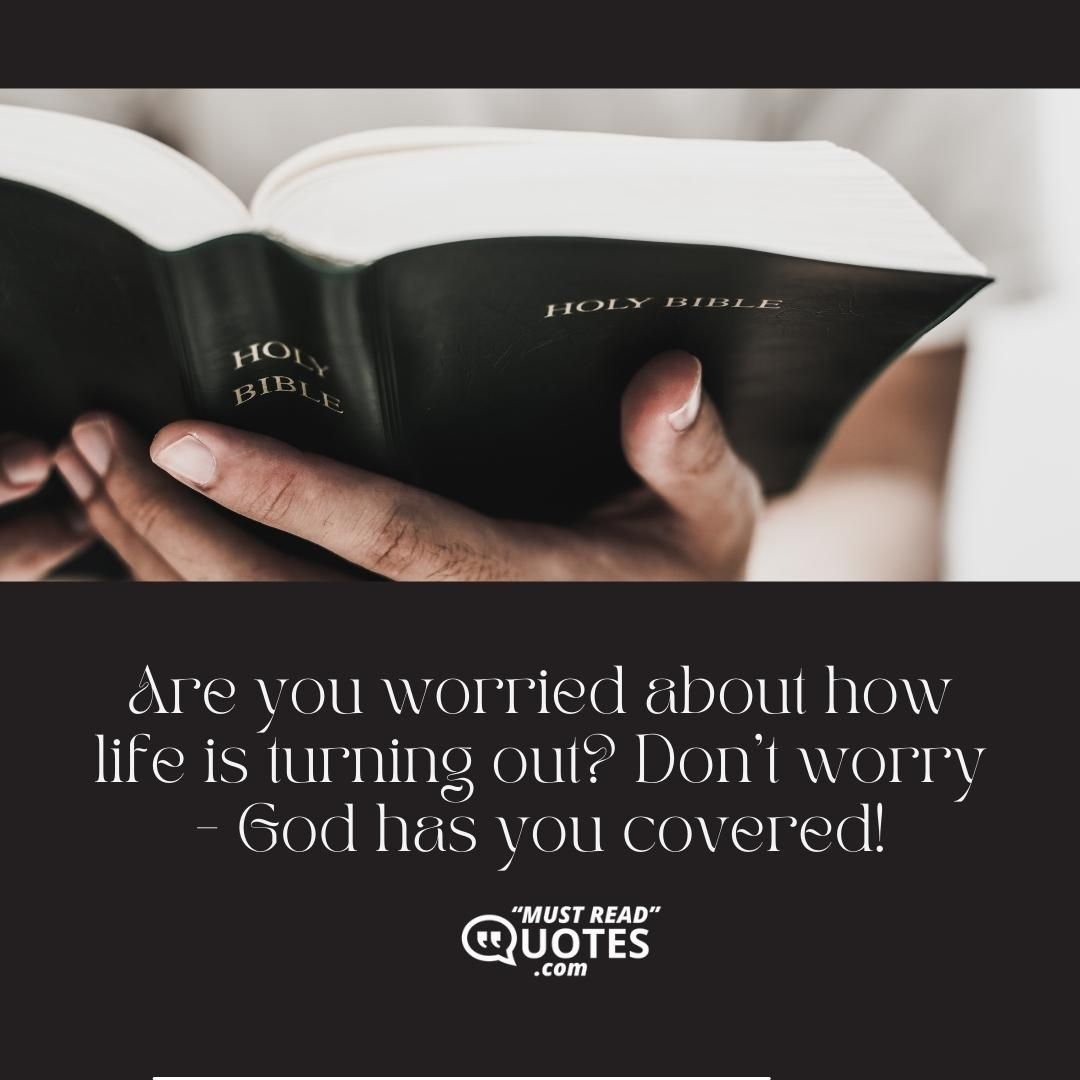 Are you worried about how life is turning out? Don’t worry - God has you covered!