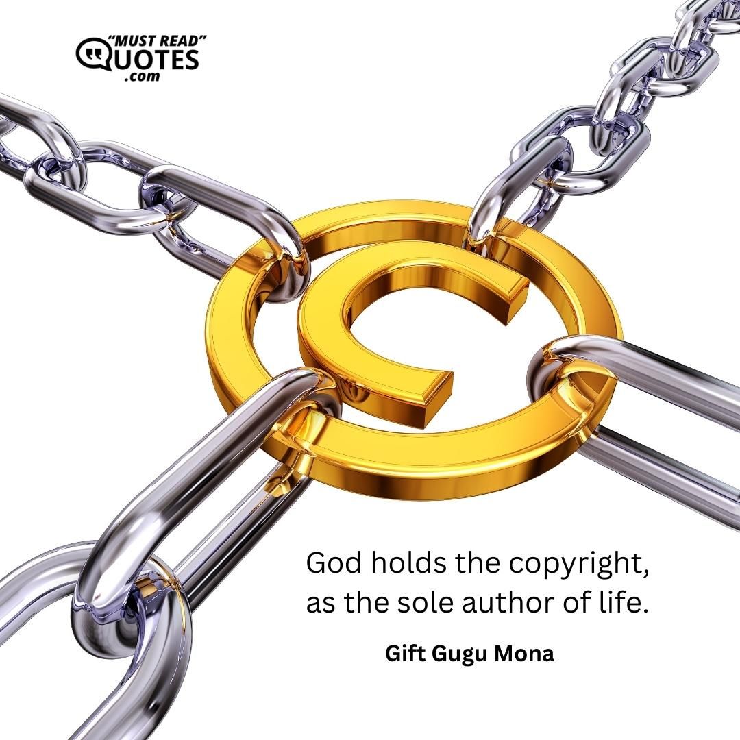 God holds the copyright, as the sole author of life.