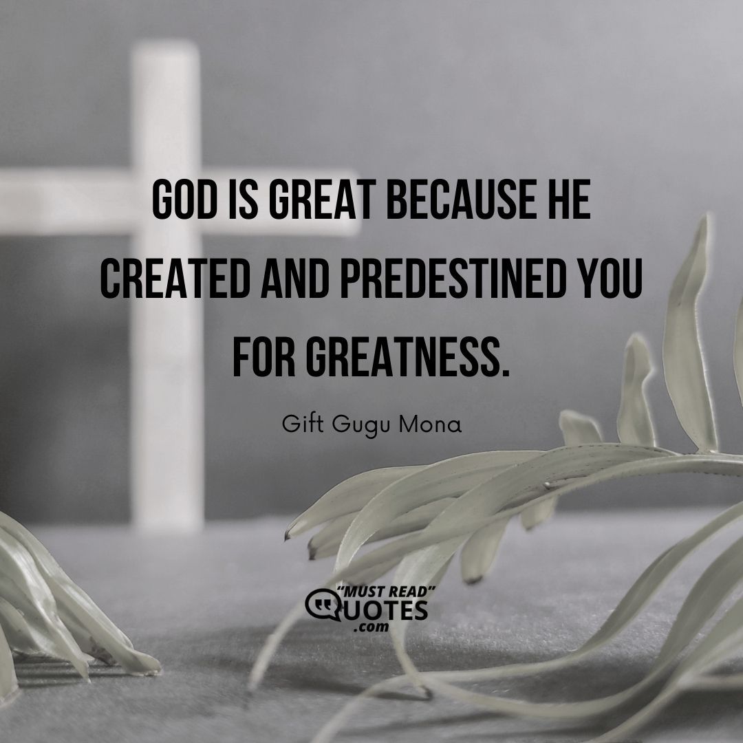 God is great because He created and predestined you for greatness.
