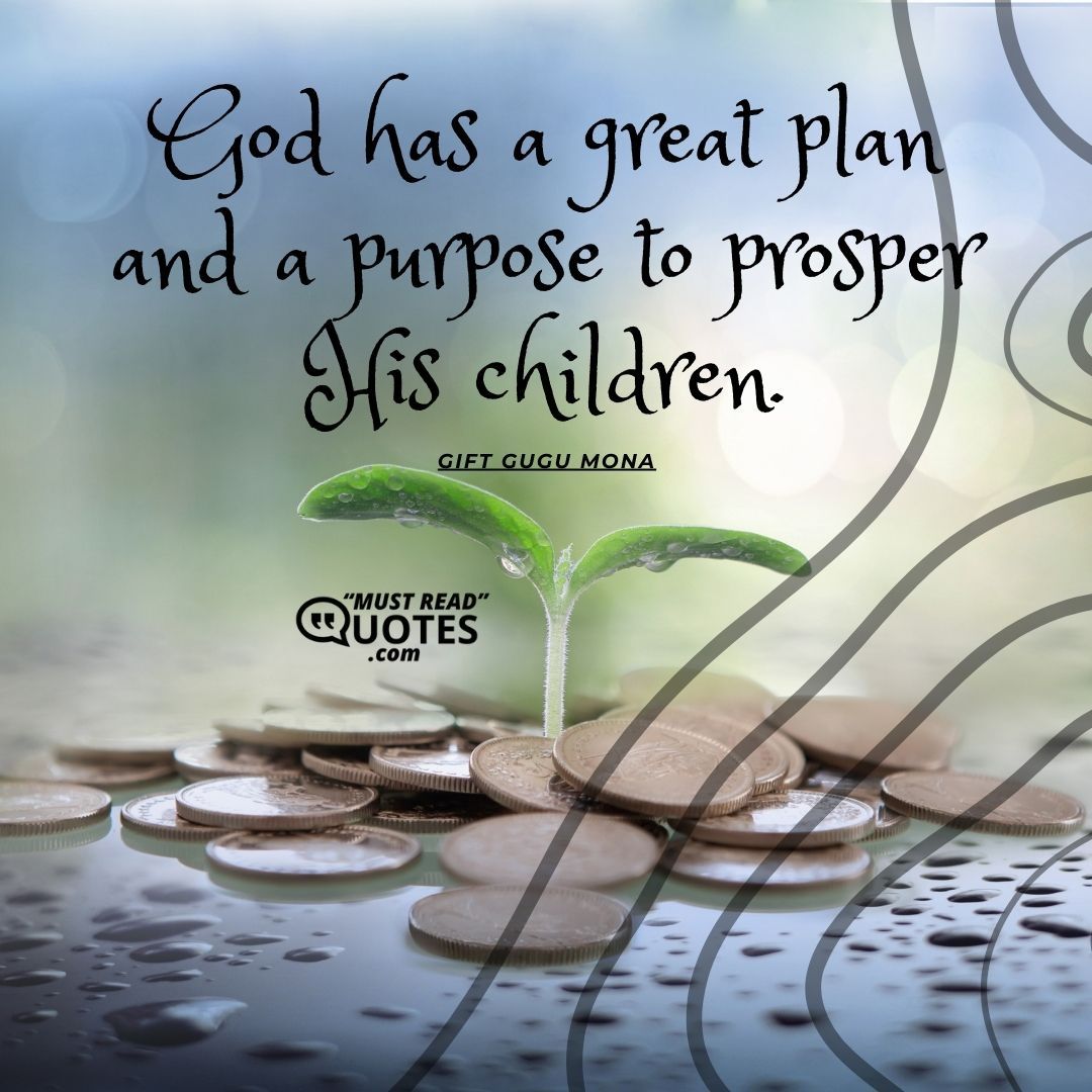 God has a great plan and a purpose to prosper His children.