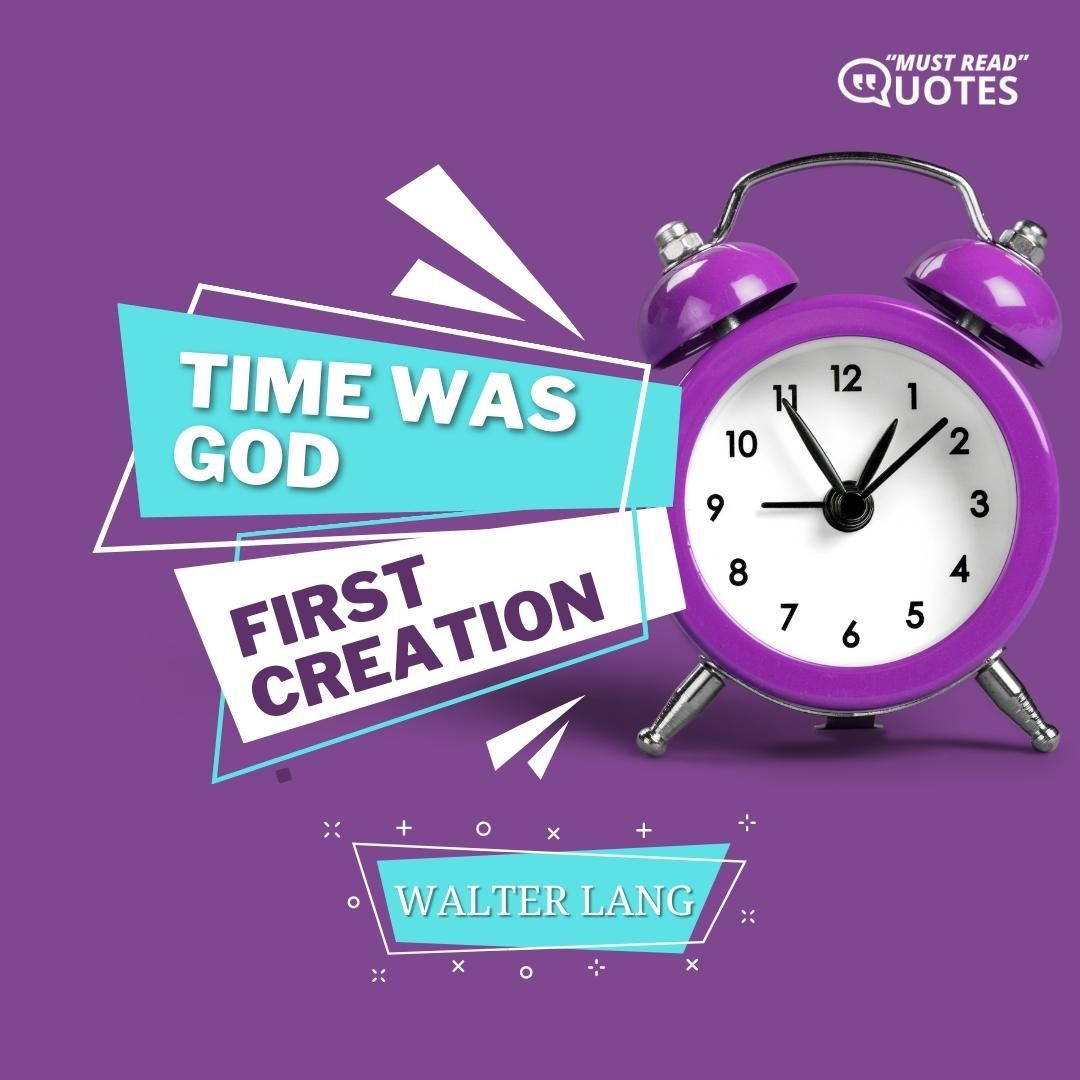 Time was God's first creation.