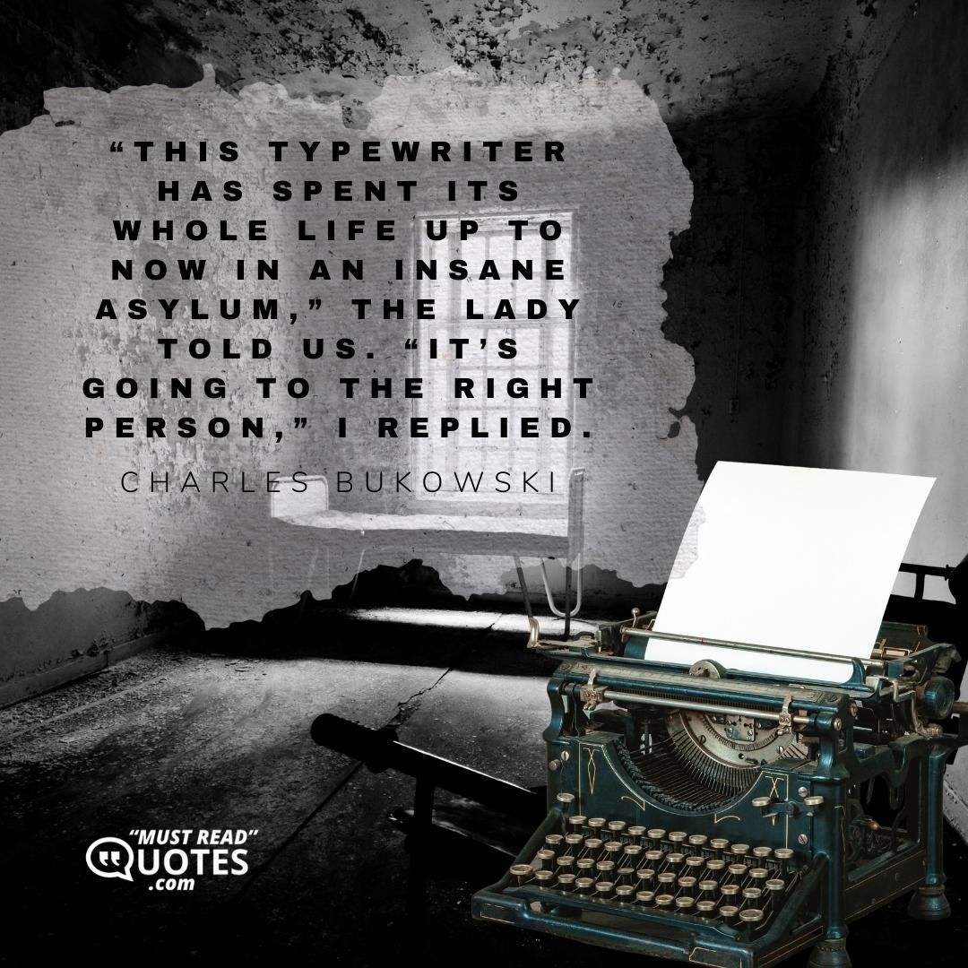 “This typewriter has spent its whole life up to now in an insane asylum,” the lady told us. “It’s going to the right person,” I replied.