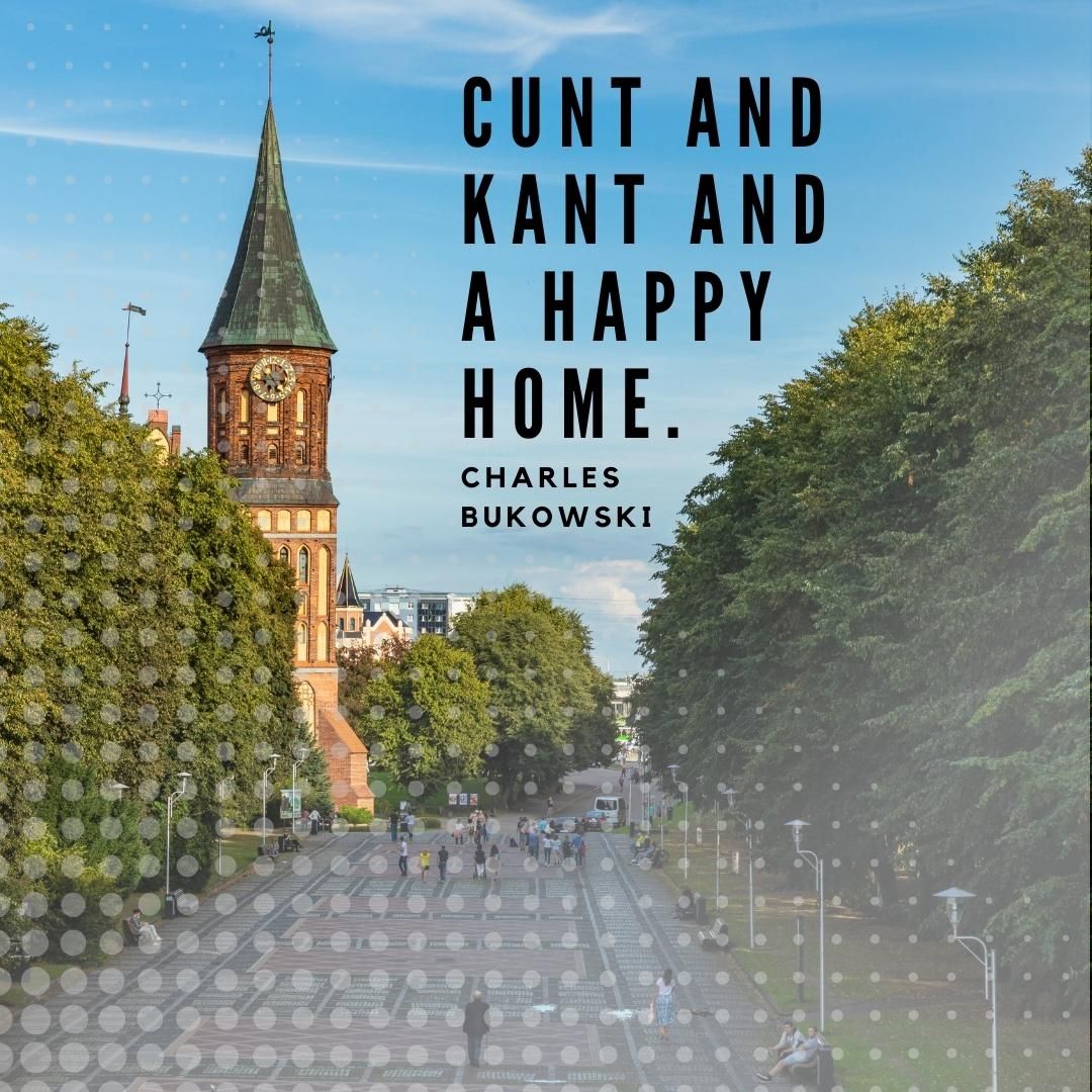 Cunt and Kant and a happy home.