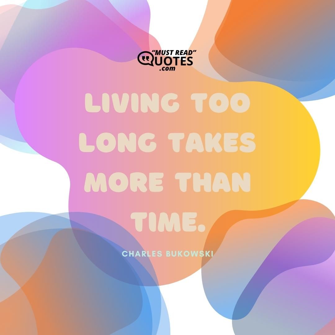 Living too long takes more than time.
