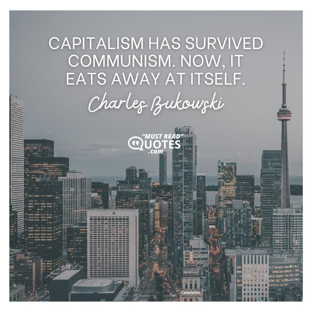 Capitalism has survived communism. Now, it eats away at itself.