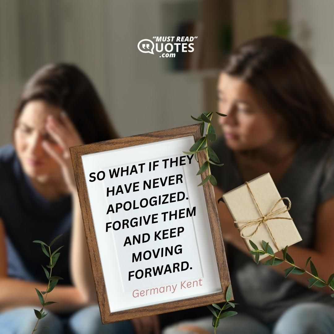So what if they have never apologized. Forgive them and keep moving forward.