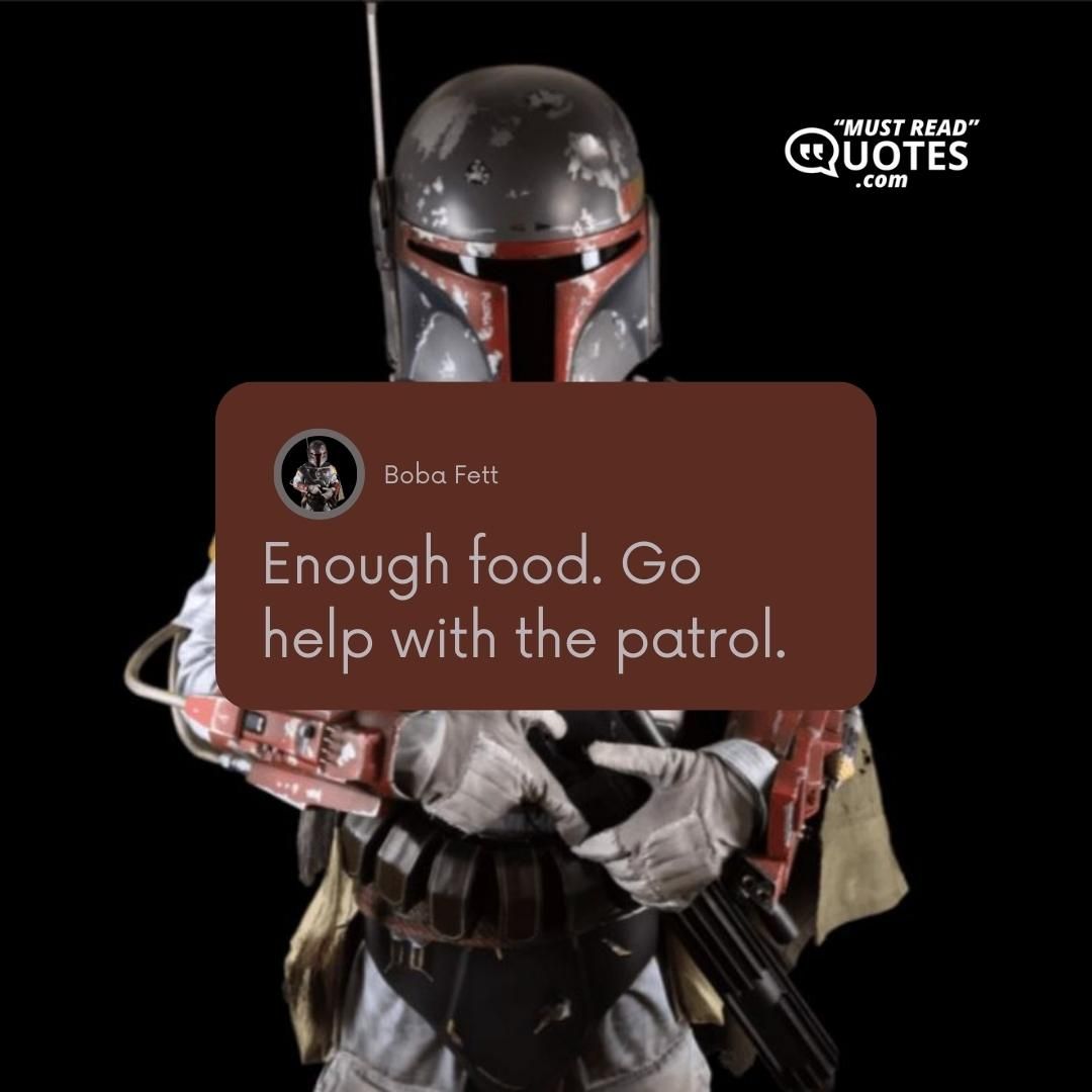 Enough food. Go help with the patrol.