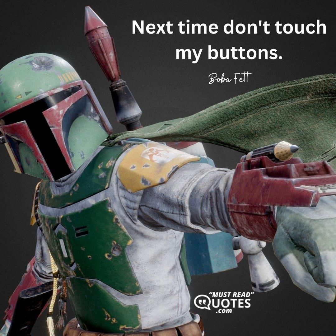 Next time don't touch my buttons.