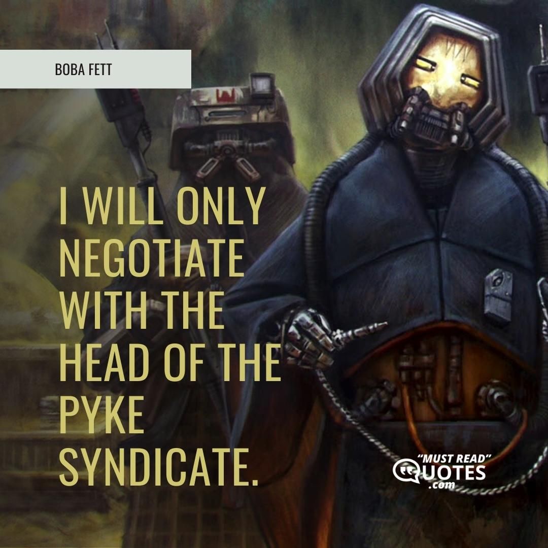 I will only negotiate with the head of the Pyke Syndicate.