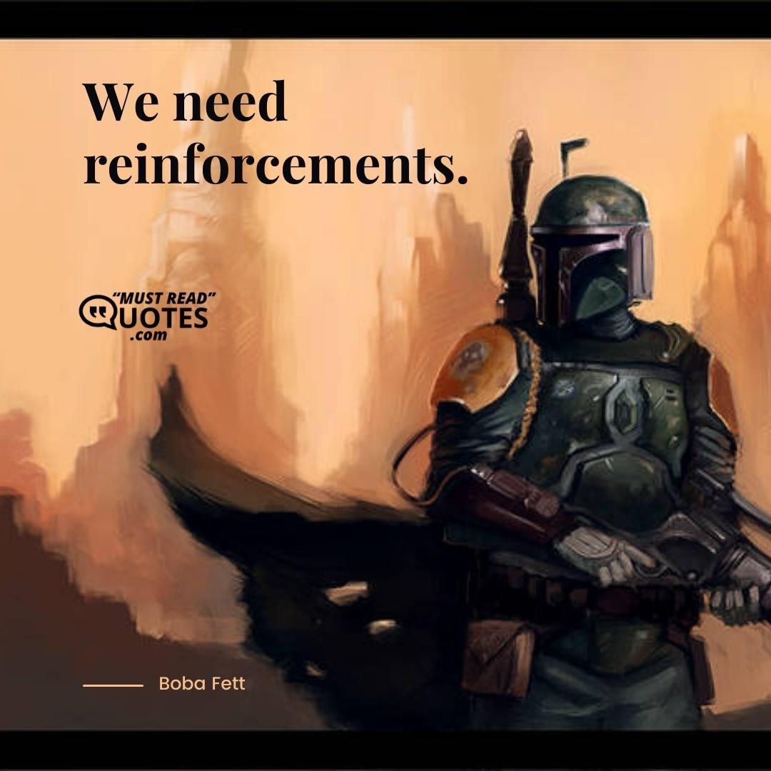 We need reinforcements.