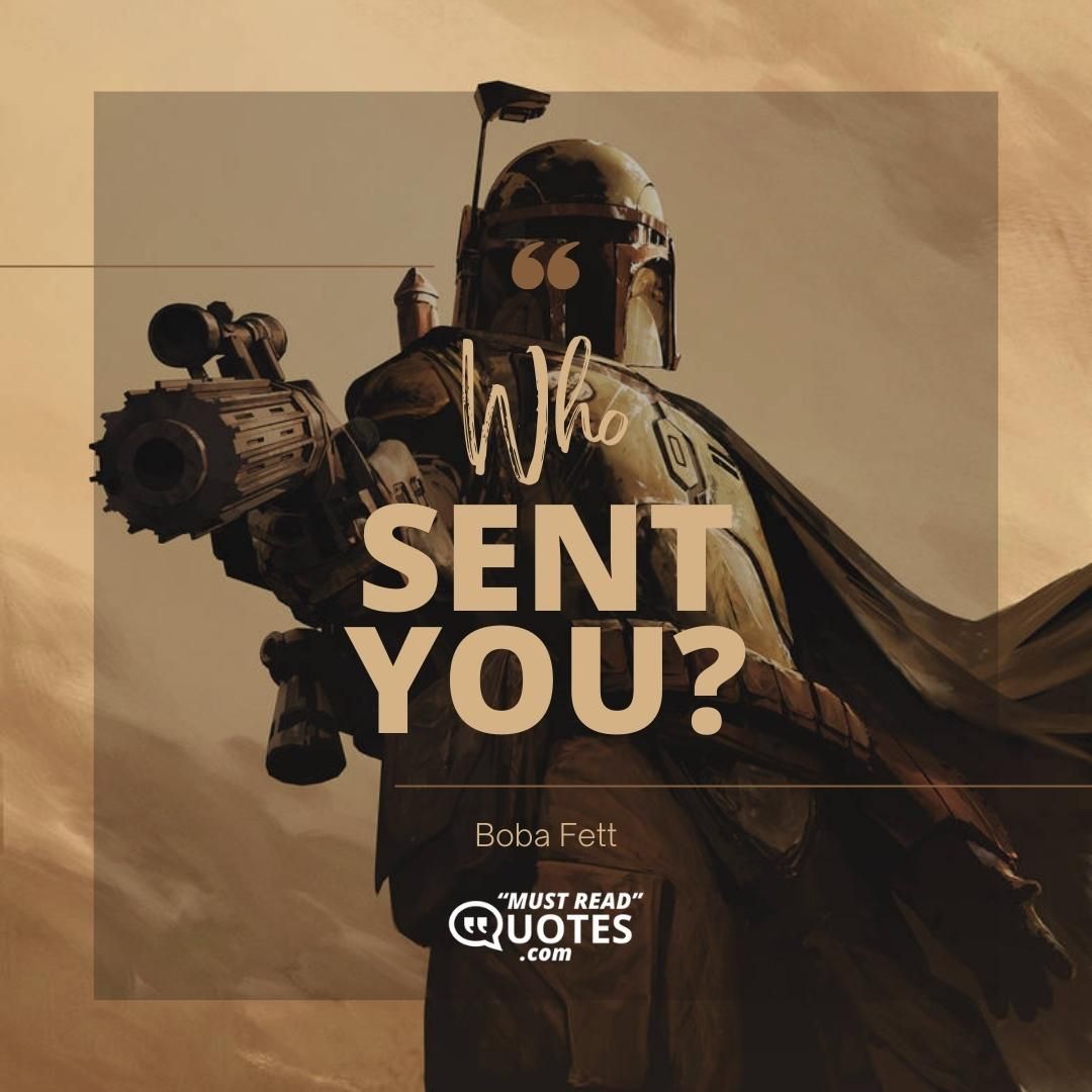 Who sent you?