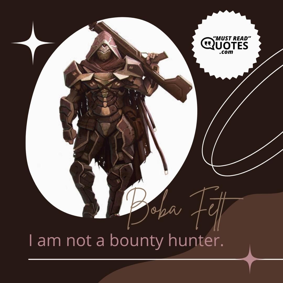 I am not a bounty hunter.