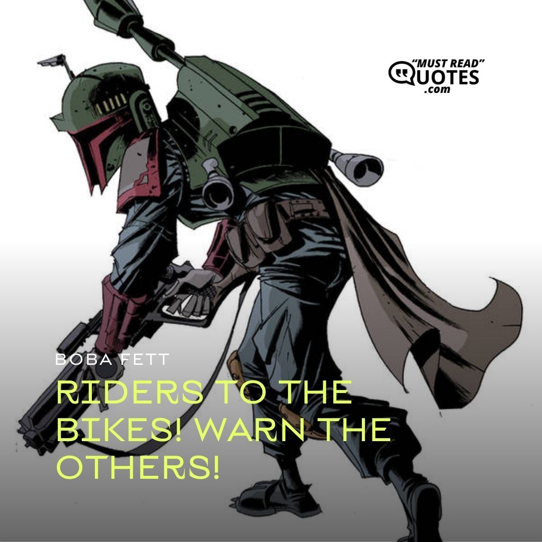 Riders to the bikes! Warn the others!