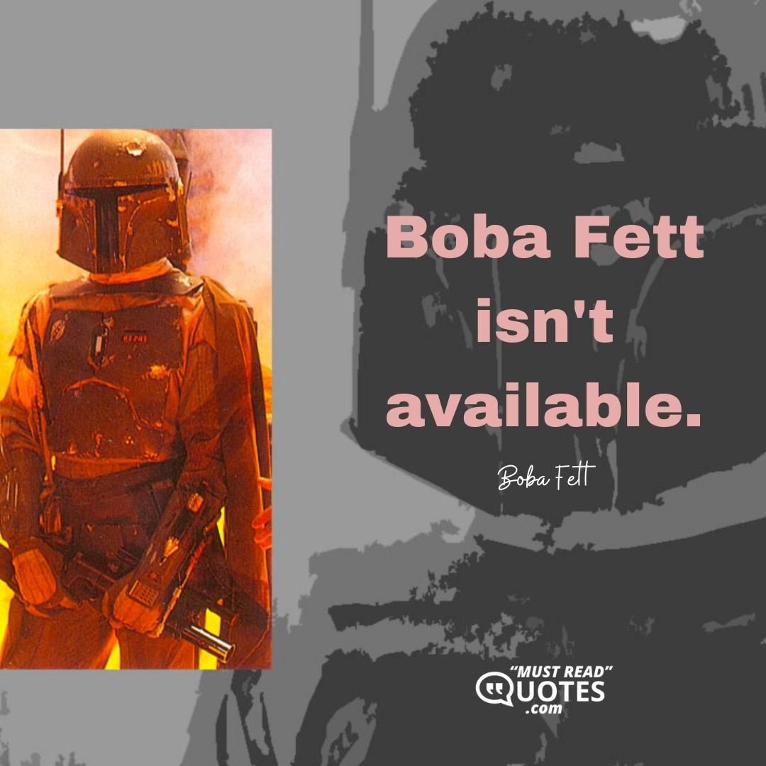 Boba Fett isn't available.