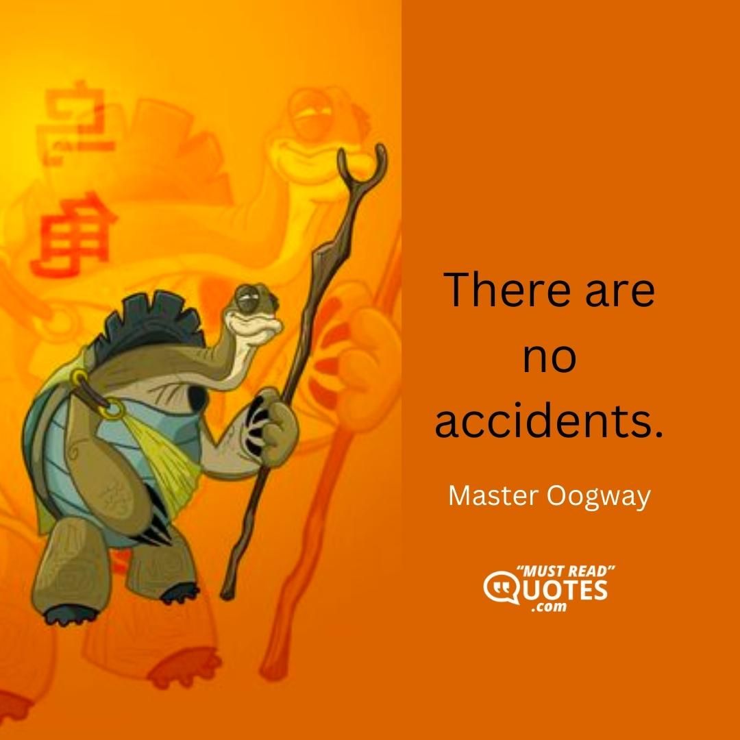There are no accidents.