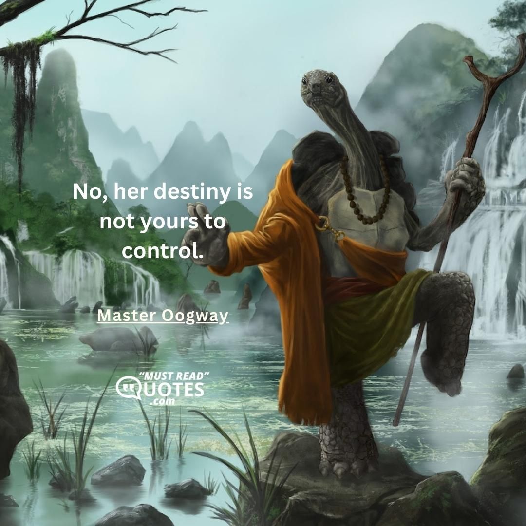 No, her destiny is not yours to control.