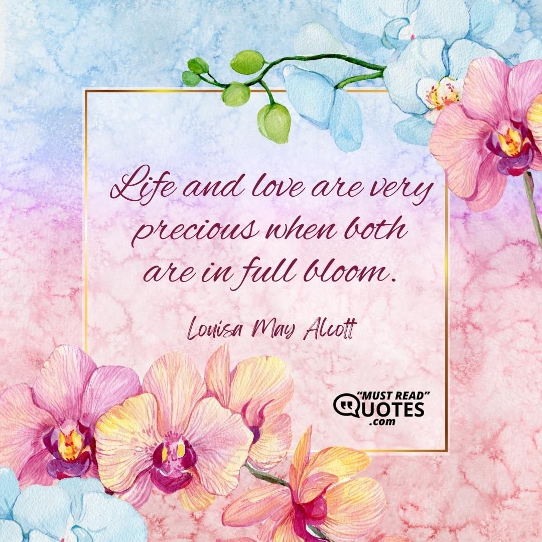 Life and love are very precious when both are in full bloom.