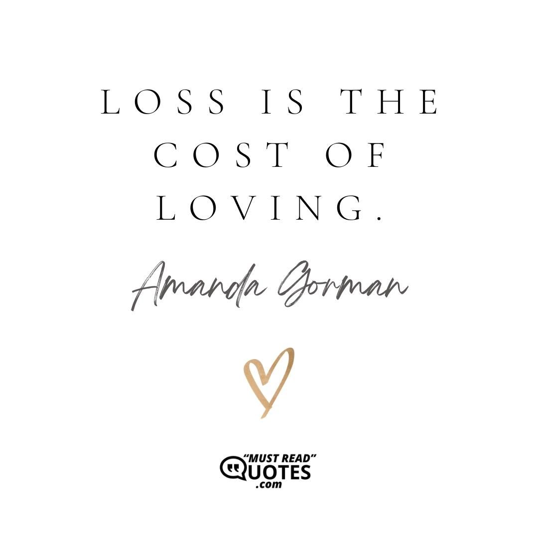 Loss is the cost of loving.