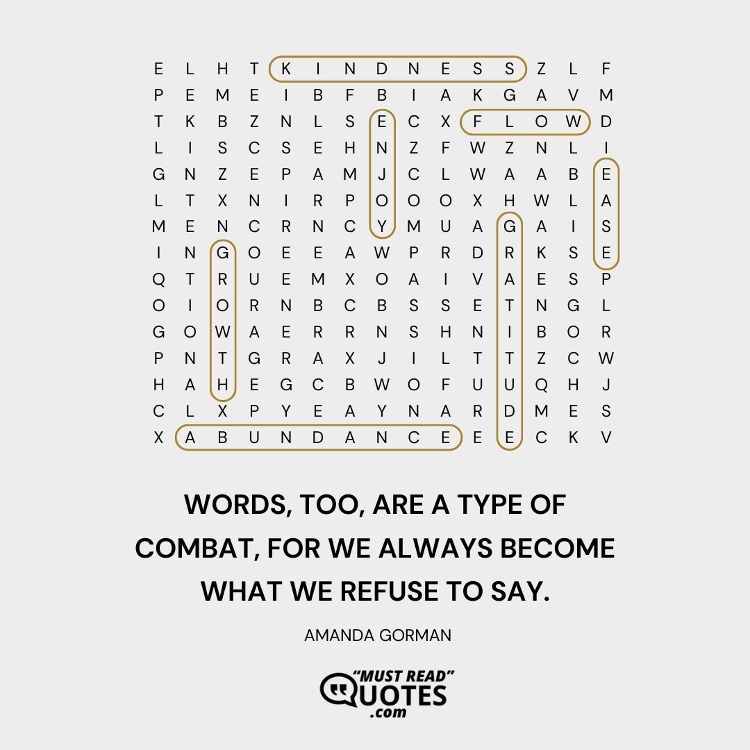 Words, too, are a type of combat, for we always become what we refuse to say.