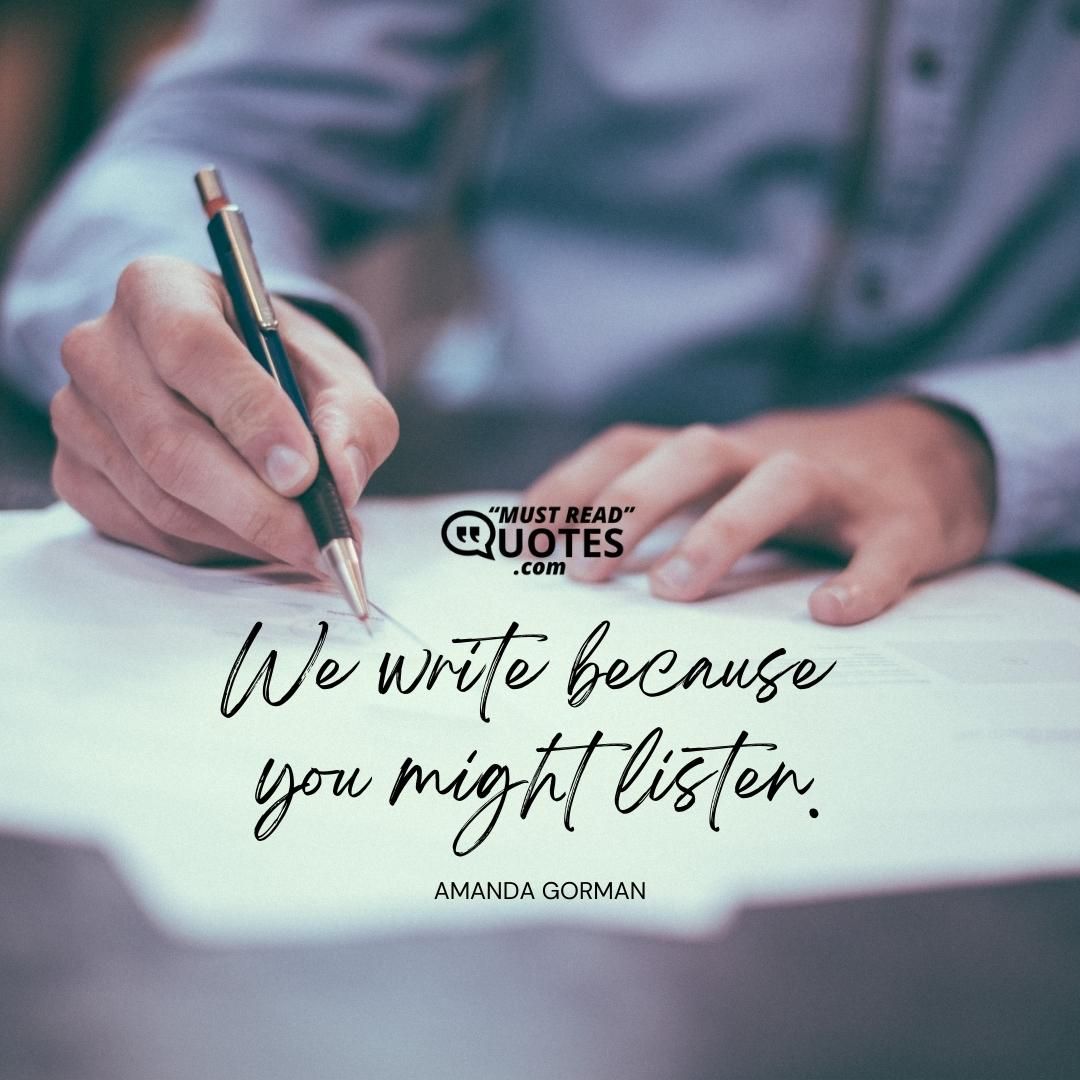 We write because you might listen.