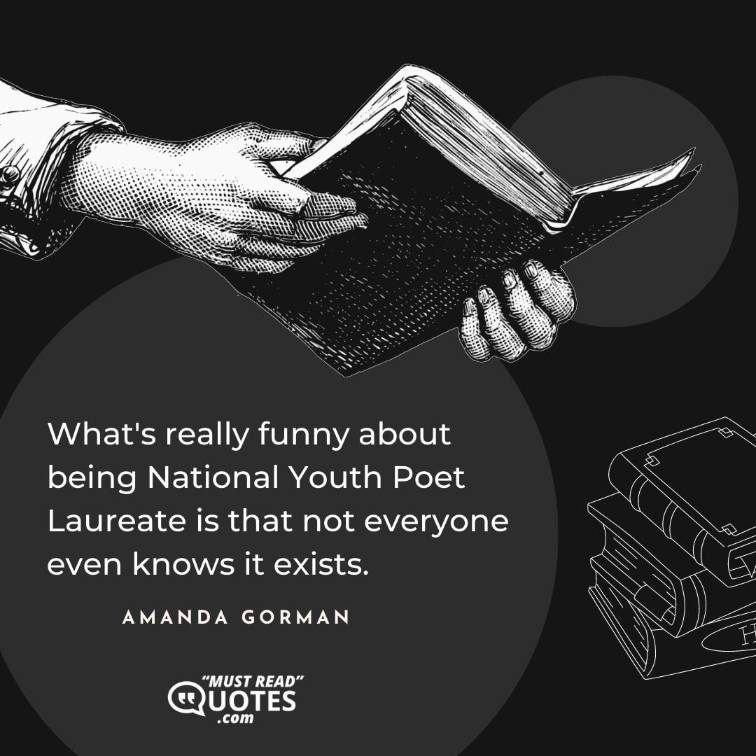 What's really funny about being National Youth Poet Laureate is that not everyone even knows it exists.