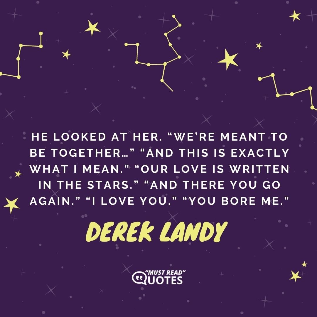 "The way I see it," she continued, "is that some things are just meant to be the way they are."