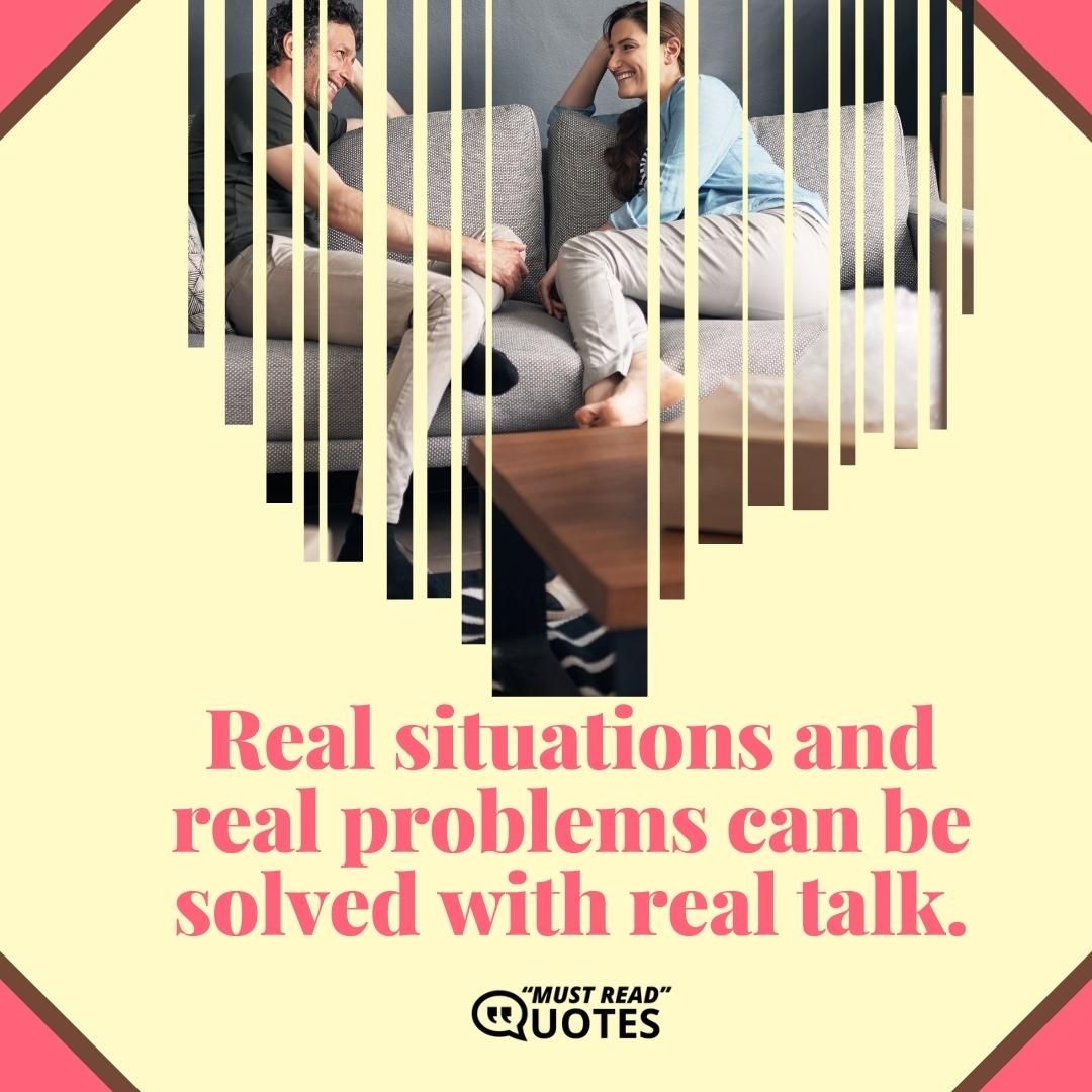 Real situations and real problems can be solved with real talk.