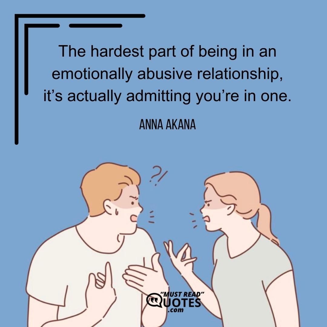 The hardest part of being in an emotionally abusive relationship, it’s actually admitting you’re in one.
