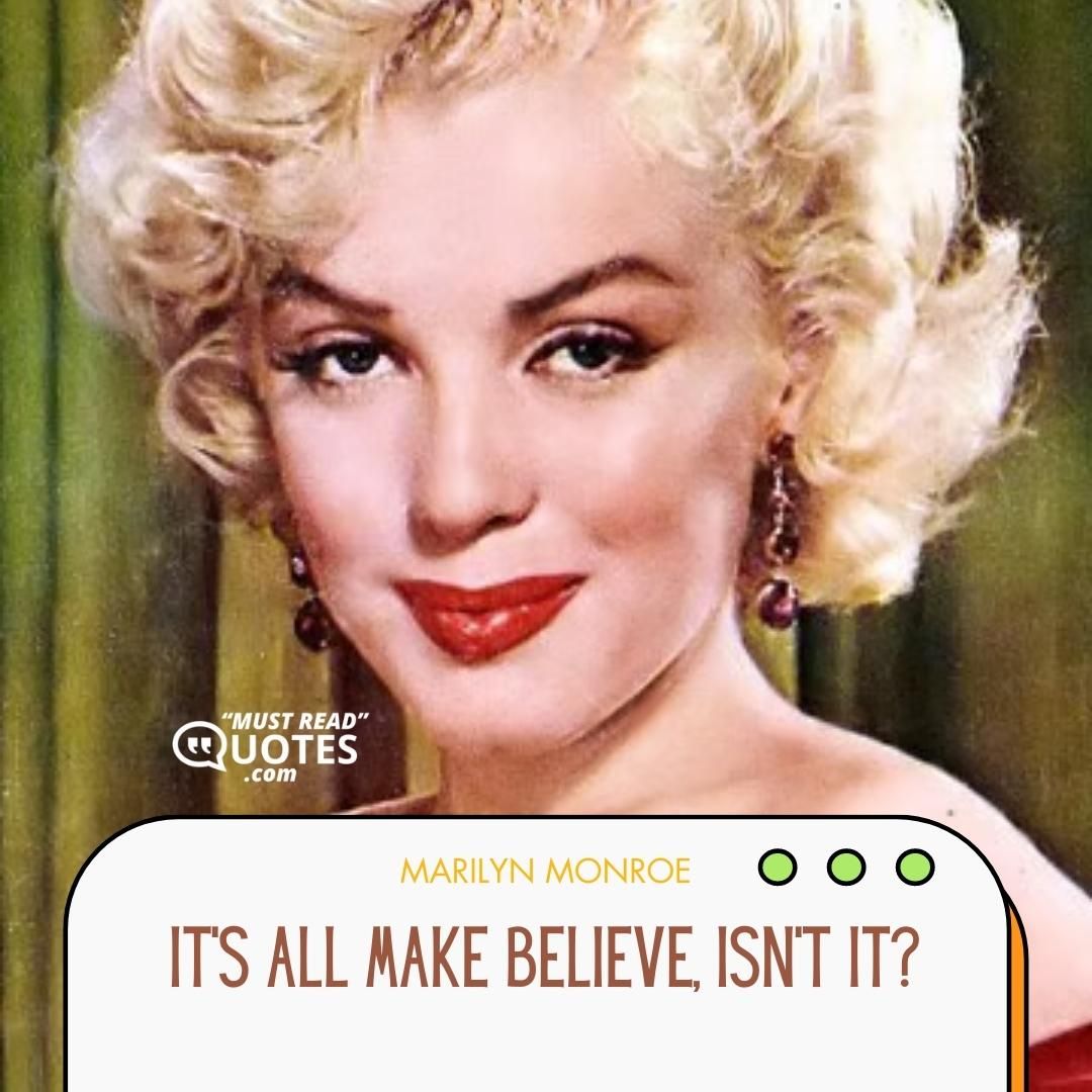 It's all make believe, isn't it?