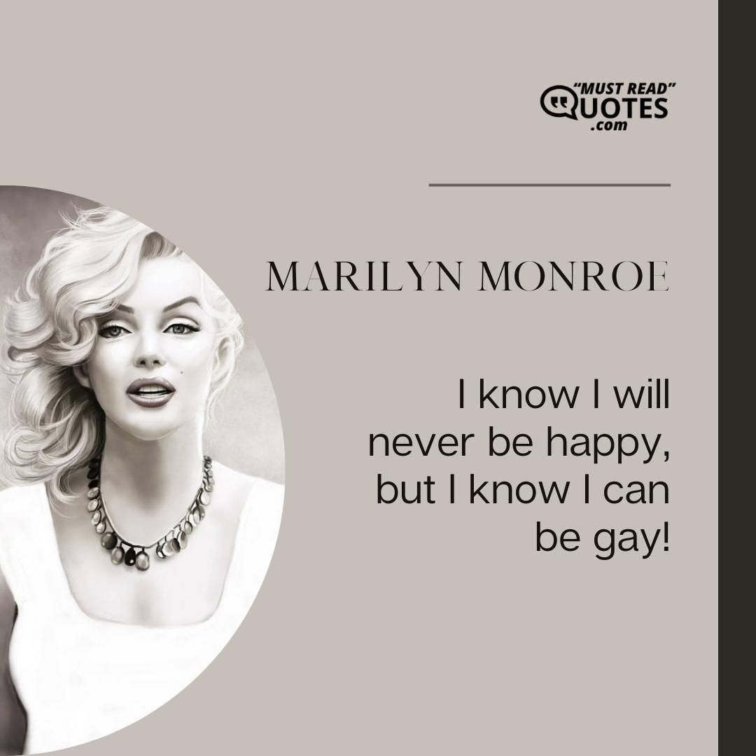 I know I will never be happy, but I know I can be gay!