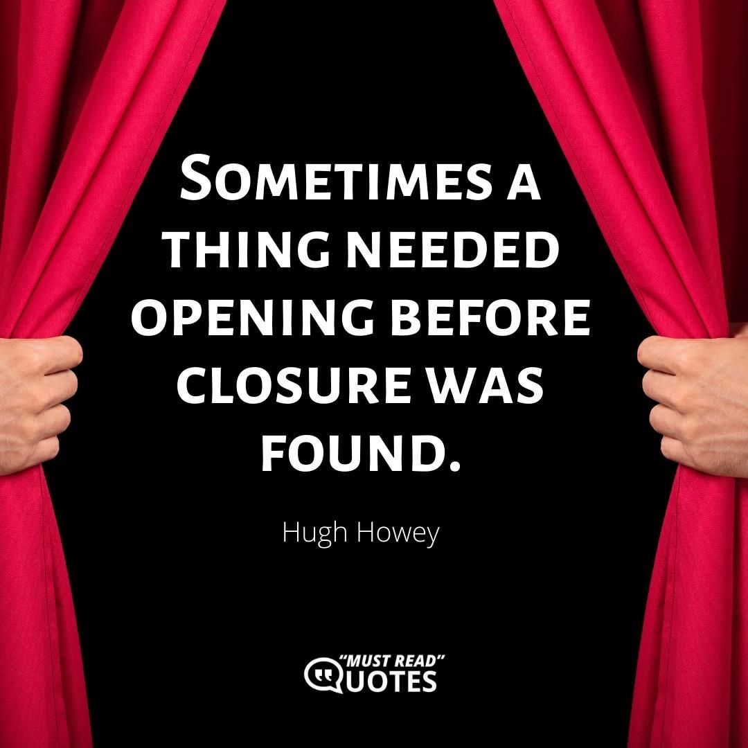 Sometimes a thing needed opening before closure was found.