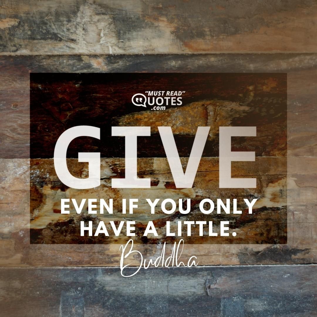 Give, even if you only have a little.