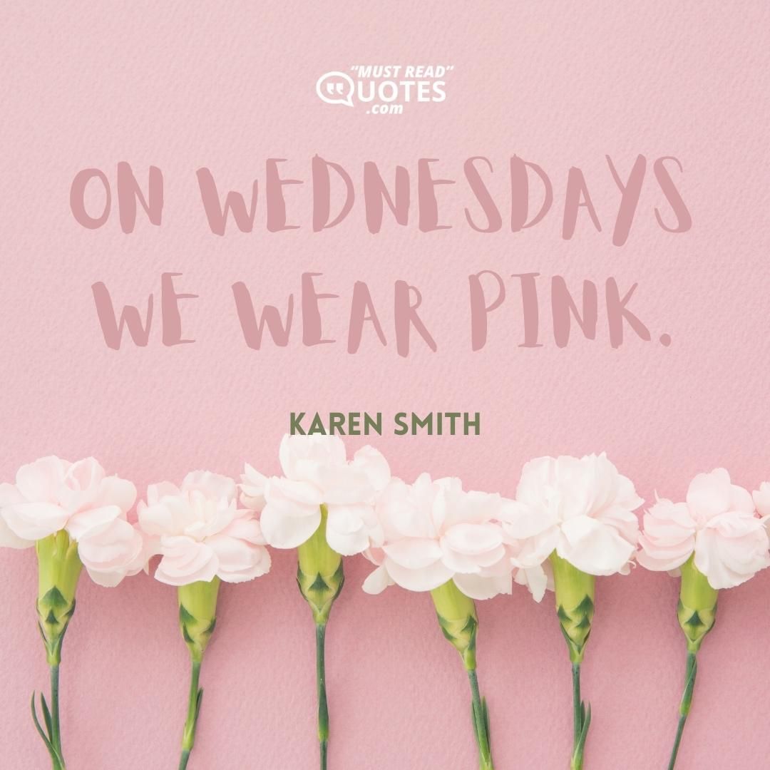 On Wednesdays we wear pink.