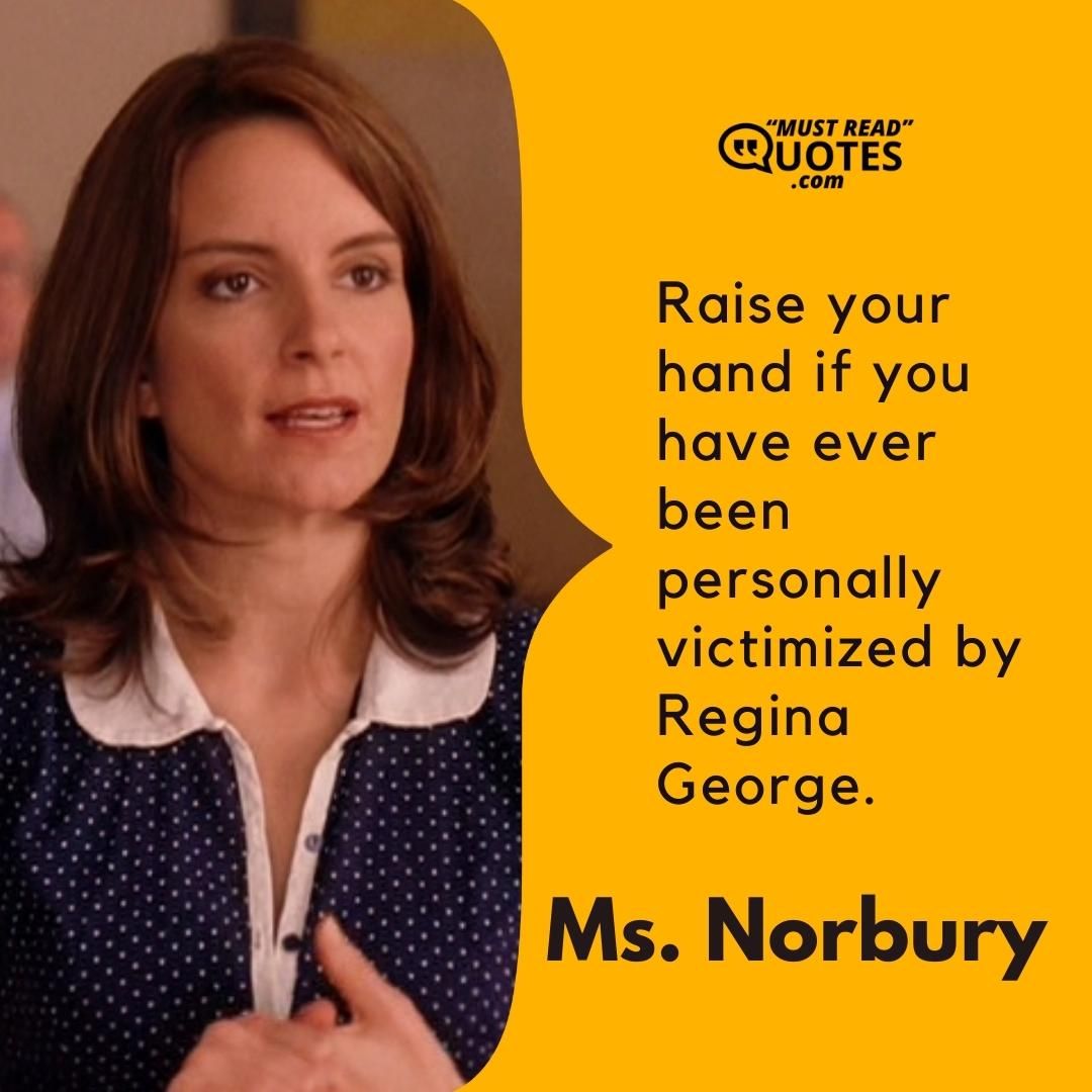 Raise your hand if you have ever been personally victimized by Regina George.